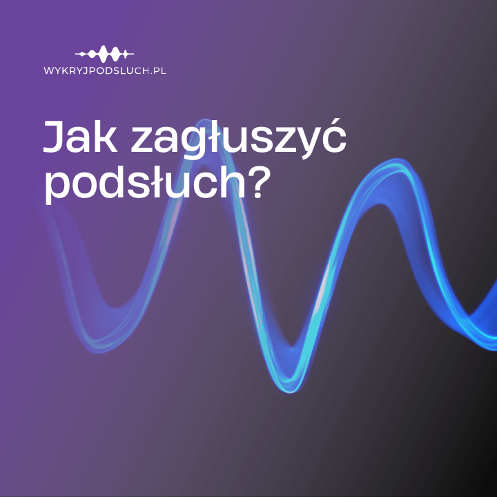 Jak zagłuszyć podsłuch