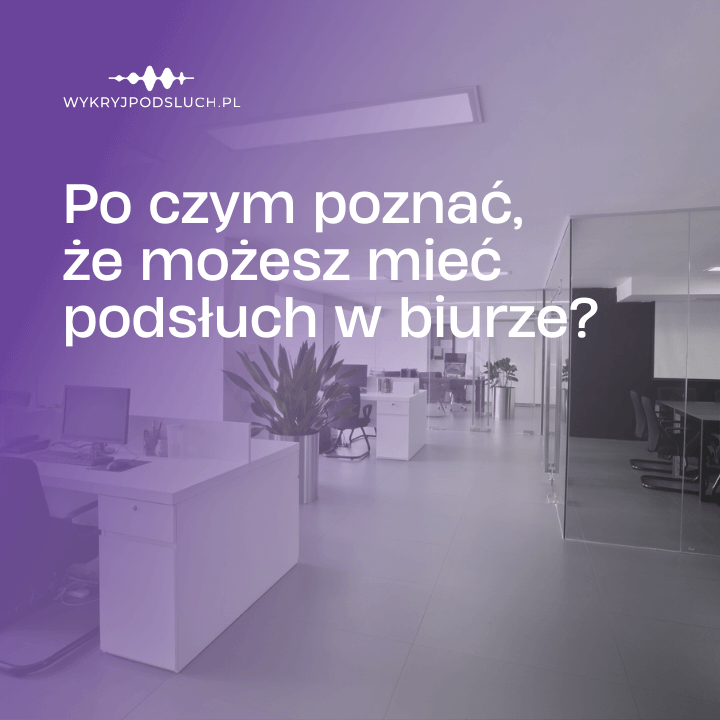 Po czym poznać, że możesz mieć podsłuch w biurze?